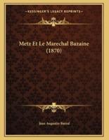 Metz Et Le Marechal Bazaine (1870)