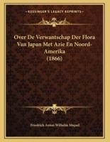 Over De Verwantschap Der Flora Van Japan Met Azie En Noord-Amerika (1866)