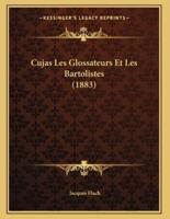 Cujas Les Glossateurs Et Les Bartolistes (1883)