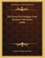 Das Wesen Der Religion Nach Erasmus Und Luther (1906)