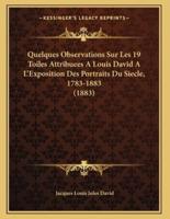 Quelques Observations Sur Les 19 Toiles Attribuees A Louis David A L'Exposition Des Portraits Du Siecle, 1783-1883 (1883)