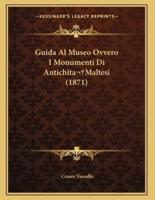 Guida Al Museo Ovvero I Monumenti Di Antichita Maltesi (1871)