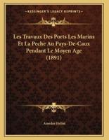 Les Travaux Des Ports Les Marins Et La Peche Au Pays-De-Caux Pendant Le Moyen Age (1891)