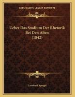 Ueber Das Studium Der Rhetorik Bei Den Alten (1842)