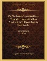 De Plantarum Classificatione Naturali, Disquisitionibus Anatomicis Et Physiologicis Stabilienda