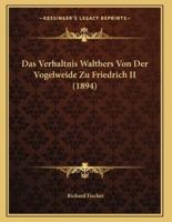 Das Verhaltnis Walthers Von Der Vogelweide Zu Friedrich II (1894)