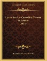 Lettres Sur Les Crocodiles Vivants Et Fossiles (1852)