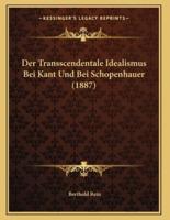 Der Transscendentale Idealismus Bei Kant Und Bei Schopenhauer (1887)