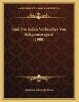 Sind Die Juden Verbrecher Von Religionswegen? (1900)