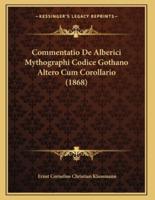 Commentatio De Alberici Mythographi Codice Gothano Altero Cum Corollario (1868)