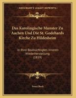 Das Karolingische Munster Zu Aachen Und Die St. Godehards Kirche Zu Hildesheim