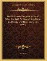 Das Verhaltnis Von John Marston's What You Will Zu Plautus' Amphitruo Und Sforza D'Oddi's I Morti Vivi (1904)