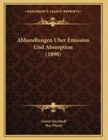 Abhandlungen Uber Emission Und Absorption (1898)