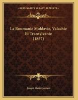 La Roumanie Moldavie, Valachie Et Transylvanie (1857)