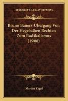 Bruno Bauers Bergang Von Der Hegelschen Rechten Zum Radikalismus (1908)