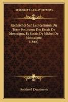 Recherches Sur La Recension Du Texte Posthume Des Essais De Montaigne, Et Essais De Michel De Montaigne (1866)