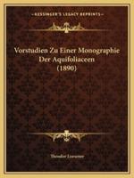Vorstudien Zu Einer Monographie Der Aquifoliaceen (1890)