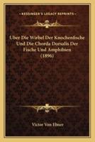 Uber Die Wirbel Der Knochenfische Und Die Chorda Dorsalis Der Fische Und Amphibien (1896)