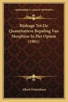 Bijdrage Tot De Quantitatieve Bepaling Van Morphine In Het Opium (1901)