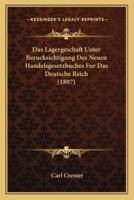 Das Lagergeschaft Unter Berucksichtigung Des Neuen Handelsgesetzbuches Fur Das Deutsche Reich (1897)