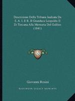 Descrizione Della Tribuna Inalzata Da S. A. I. E R. Il Granduca Leopoldo II Di Toscana Alla Memoria Del Galileo (1841)