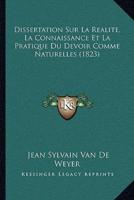 Dissertation Sur La Realite, La Connaissance Et La Pratique Du Devoir Comme Naturelles (1823)
