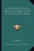 La Neutralite De La Savoie Du Nord Et Les Traites De 1815 (1883)