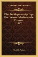 Uber Die Gegenwartige Lage Des Hoheren Schulwesens In Preussen (1893)