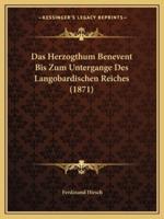 Das Herzogthum Benevent Bis Zum Untergange Des Langobardischen Reiches (1871)