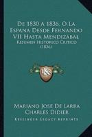 De 1830 A 1836, O La Espana Desde Fernando VII Hasta Mendizabal