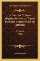 La Dottrina Di Dante Allighieri Intorno Al Triplice Elemento Religioso Civile E Letterario