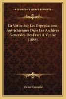La Verite Sur Les Depredations Autrichiennes Dans Les Archives Generales Des Frari A Venise (1866)