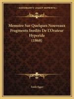 Memoire Sur Quelques Nouveaux Fragments Inedits De L'Orateur Hyperide (1868)