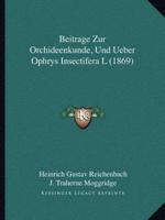 Beitrage Zur Orchideenkunde, Und Ueber Ophrys Insectifera L (1869)