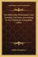 Der Elektrische Widerstand Loser Kontakte Und Seine Anwendung In Der Drahtlosen Telegraphie (1903)