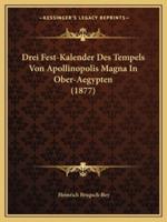 Drei Fest-Kalender Des Tempels Von Apollinopolis Magna In Ober-Aegypten (1877)