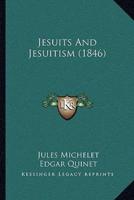 Jesuits And Jesuitism (1846)