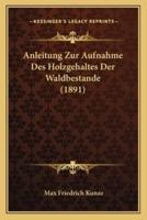 Anleitung Zur Aufnahme Des Holzgehaltes Der Waldbestande (1891)