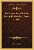 De Rebus Scaenicis In Euripidis Bacchis, Part 1 (1880)