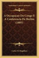 A Occupacao Do Congo E A Conferencia De Berlim (1885)