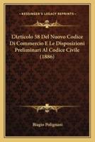 L'Articolo 58 Del Nuovo Codice Di Commercio E Le Disposizioni Preliminari Al Codice Civile (1886)