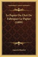 Le Papier Ou L'Art De Fabriquer Le Papier (1899)