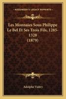 Les Monnaies Sous Philippe Le Bel Et Ses Trois Fils, 1285-1328 (1879)