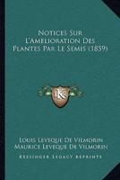 Notices Sur L'Amelioration Des Plantes Par Le Semis (1859)