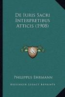 De Iuris Sacri Interpretibus Atticis (1908)
