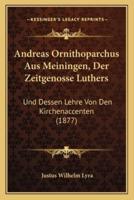 Andreas Ornithoparchus Aus Meiningen, Der Zeitgenosse Luthers