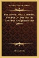 Das Forum Delicti Commissi Und Der Ort Der That Im Sinne Des Strafgesetzbuches (1896)