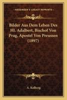 Bilder Aus Dem Leben Des Hl. Adalbert, Bischof Von Prag, Apostel Von Preussen (1897)
