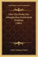 Uber Die Werke Des Altenglischen Erzbischofs Wulfstan (1882)