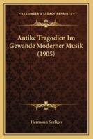 Antike Tragodien Im Gewande Moderner Musik (1905)